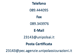 Telefono 089.444095 Fax 089.343976 E-Mail 23143@unipolsai.it Posta Certificata 23143@pec.agenzie.unipolassicurazioni.it
