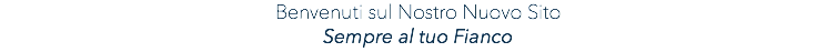 Benvenuti sul Nostro Nuovo Sito Sempre al tuo Fianco