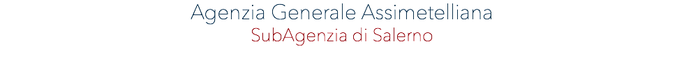 AGENZIA GENERALE ASSIMETELLIANA SubAgenzia di Salerno