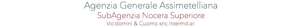 AGENZIA GENERALE ASSIMETELLIANA SubAgenzia Nocera Superiore vICIDOMINI & cUOMO SNC iNTERMDIARI