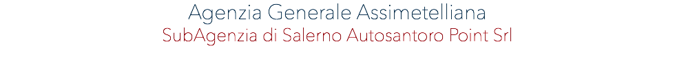 AGENZIA GENERALE ASSIMETELLIANA SubAgenzia di Salerno Autosantoro Point Srl